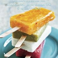 Paletas：墨西哥冰流行，剃光冰和Aguas Frescas的真实食谱